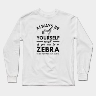Zebra - Always be yourself Long Sleeve T-Shirt